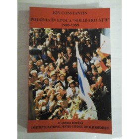 POLONIA IN EPOCA "SOLIDARITATII" 1980-1989 - ION CONSTANTIN